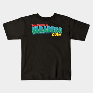 Take Me Back To Varadero Cuba Kids T-Shirt